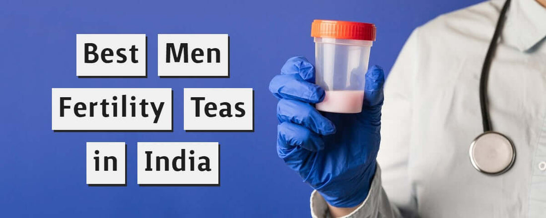 Best Men Fertility Teas in India as in 2021