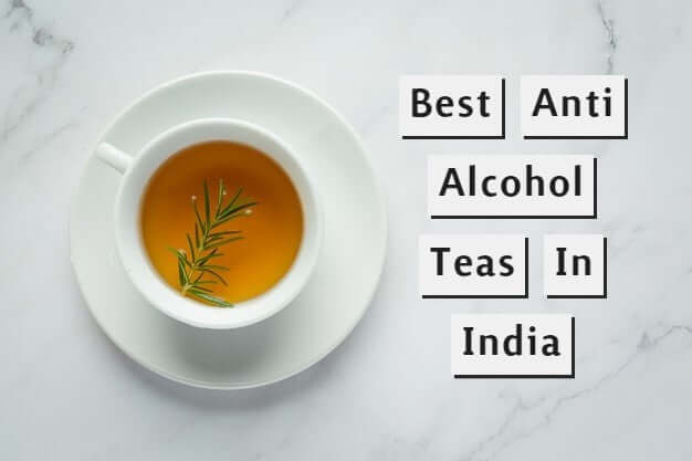 5 Best Anti Alcohol Teas in India
